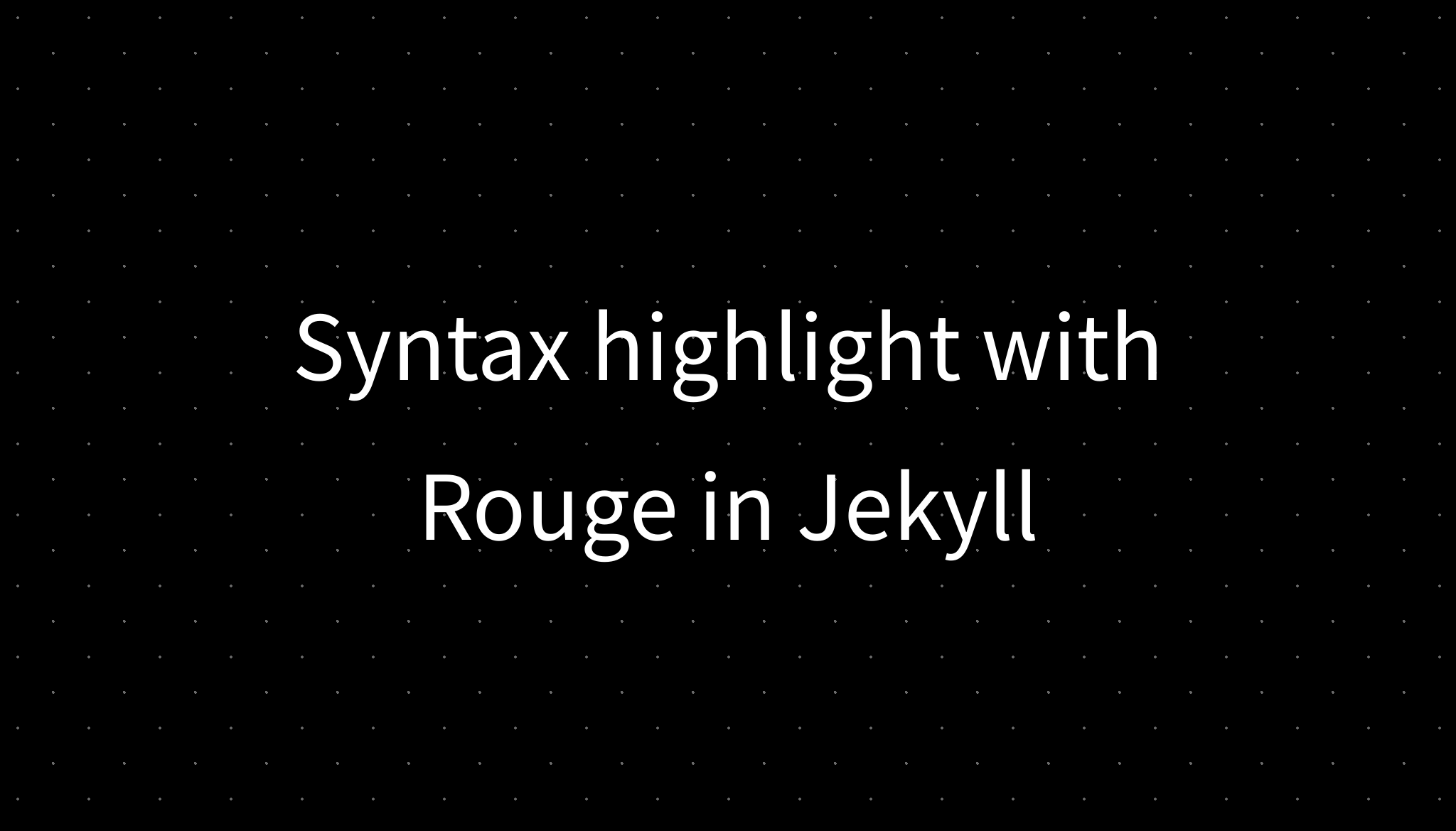 Syntax Highlight With Rouge In Jekyll Syntax highlight with rouge in jekyll